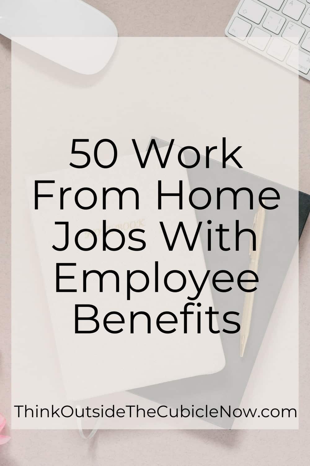 50 Work From Home Jobs With Employee Benefits Think Outside the