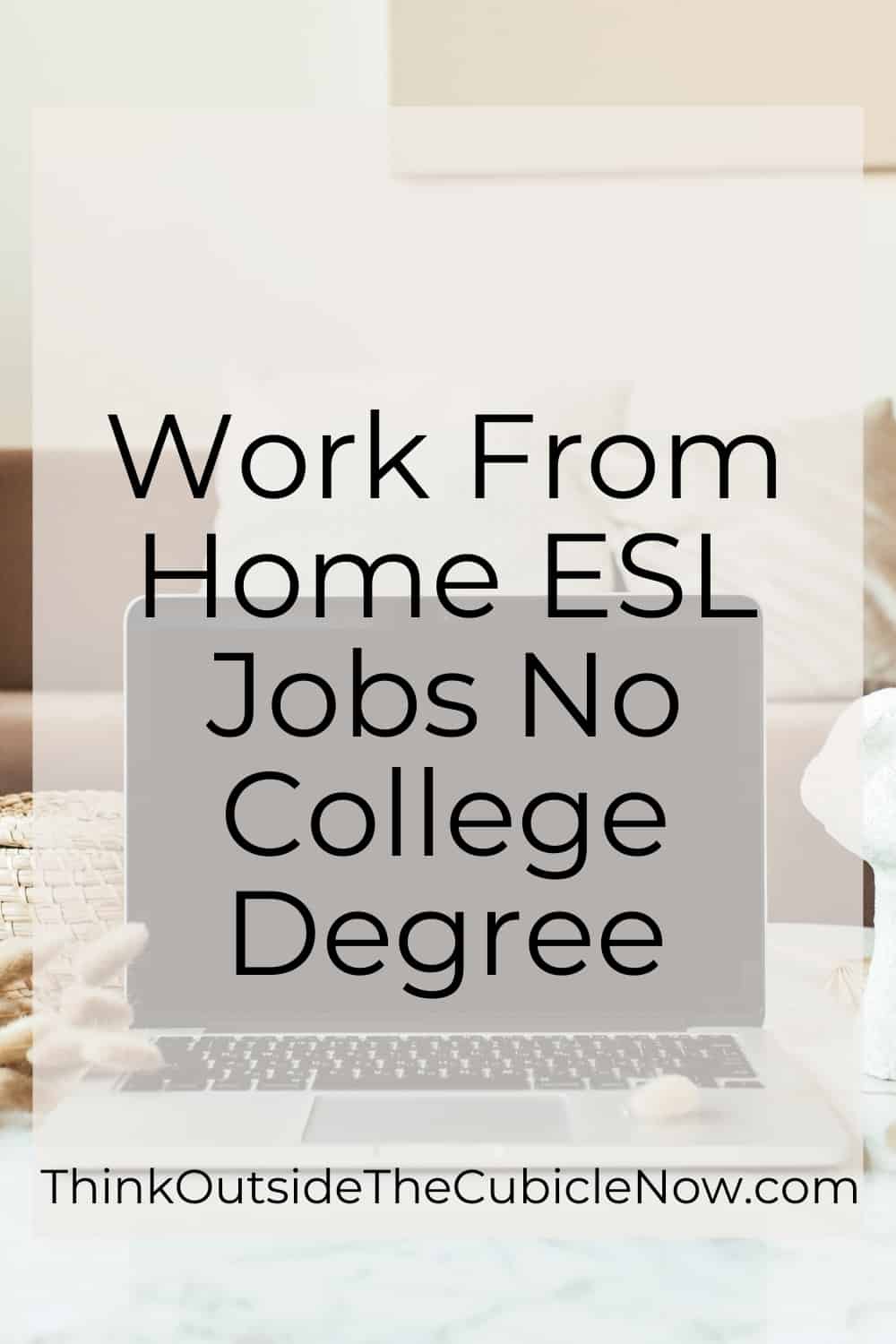 Work From Home ESL Jobs No College Degree Think Outside the Cubicle Now
