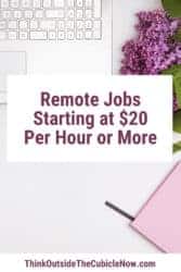 Remote Jobs Starting At 20 Per Hour Or More Think Outside The Cubicle Now