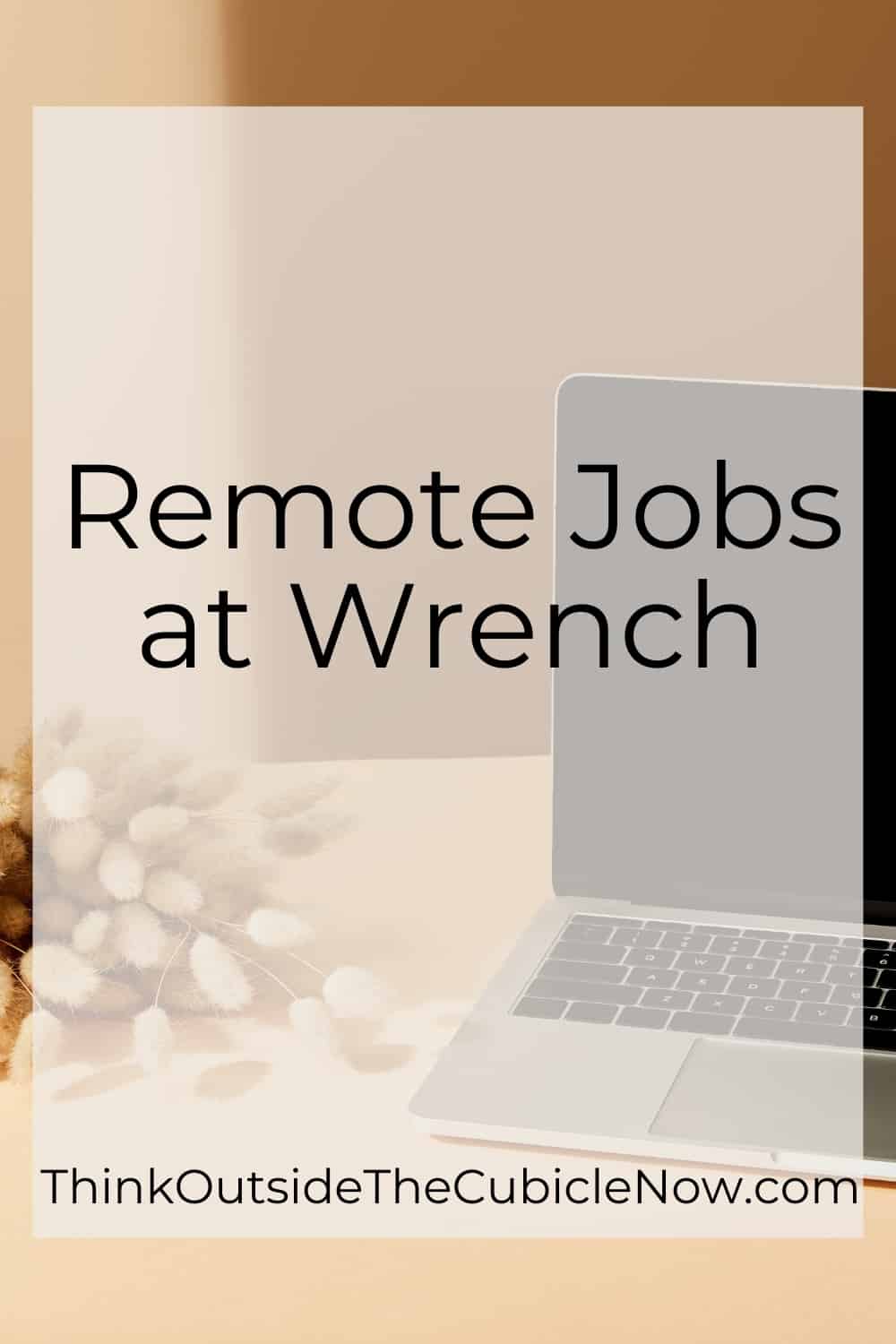 Remote Jobs at Wrench Think Outside the Cubicle Now