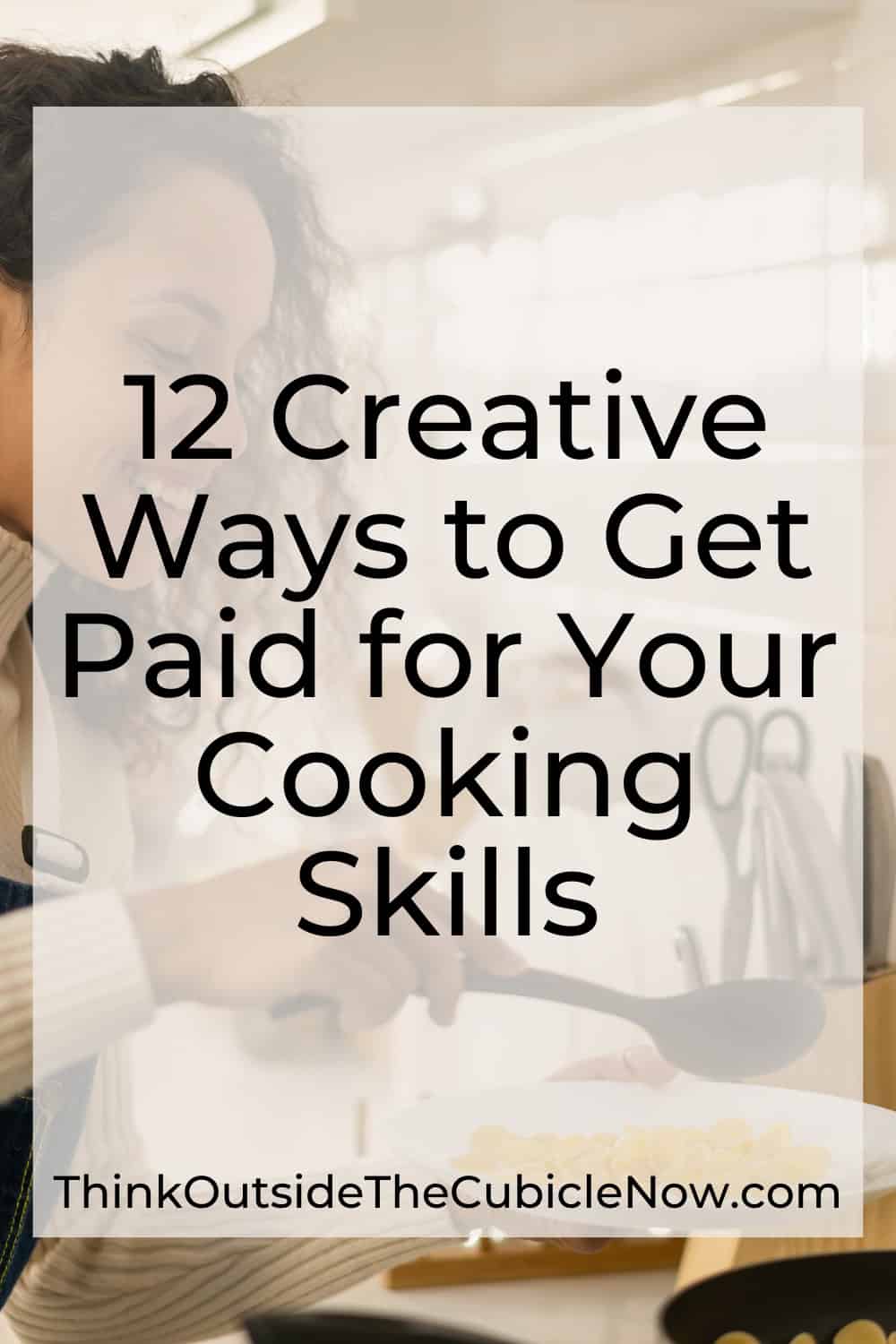 12 Creative Ways to Get Paid for Your Cooking Skills – Think Outside ...